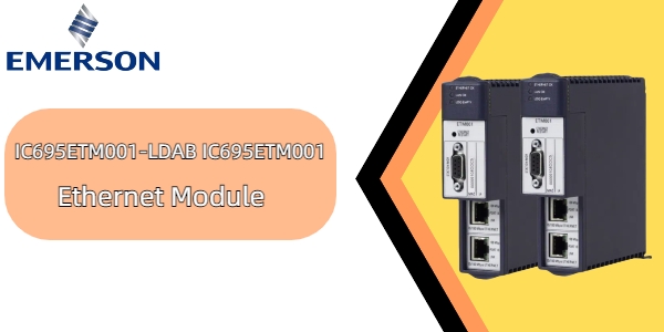 إيمرسون IC695ETM001-LDAB: تحسين الاتصال في الأتمتة الصناعية